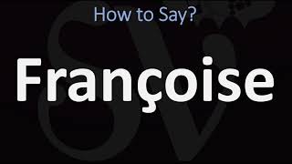 How to Pronounce Françoise CORRECTLY [upl. by Eerbua]