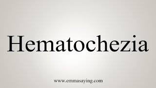 How To Say Hematochezia [upl. by Callum]