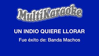 Un Indio Quiere Llorar  Multikaraoke  Fue Éxito De Banda Machos [upl. by Lion310]