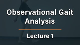 Observational Gait Analysis  Lecture 1 [upl. by Hasina]