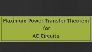 Maximum Power Transfer Theorem for AC Circuits with examples [upl. by Sauncho303]