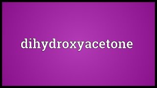 Dihydroxyacetone Meaning [upl. by Naved]