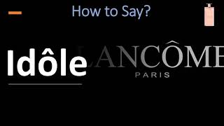 How to Pronounce Idôle by Lancôme CORRECTLY [upl. by Lesser]